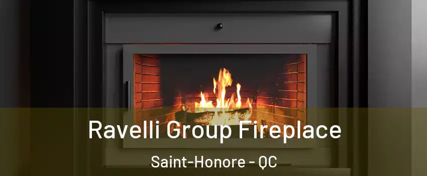 Ravelli Group Fireplace Saint-Honore - QC