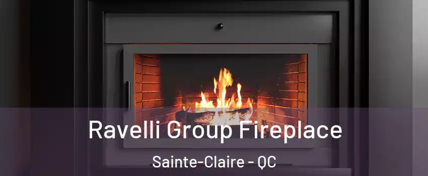 Ravelli Group Fireplace Sainte-Claire - QC