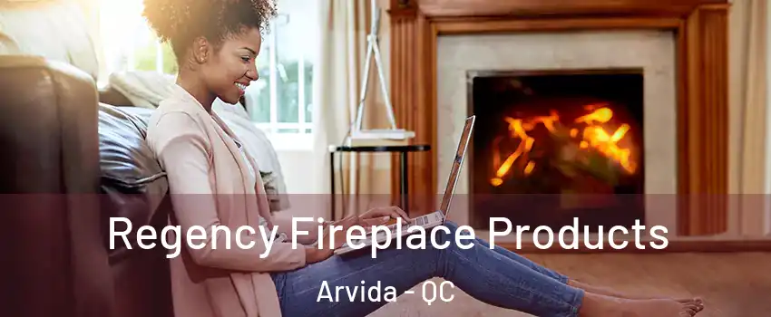  Regency Fireplace Products Arvida - QC