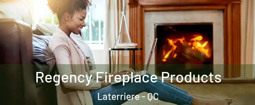  Regency Fireplace Products Laterriere - QC