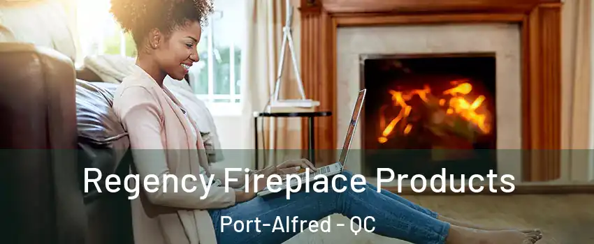  Regency Fireplace Products Port-Alfred - QC