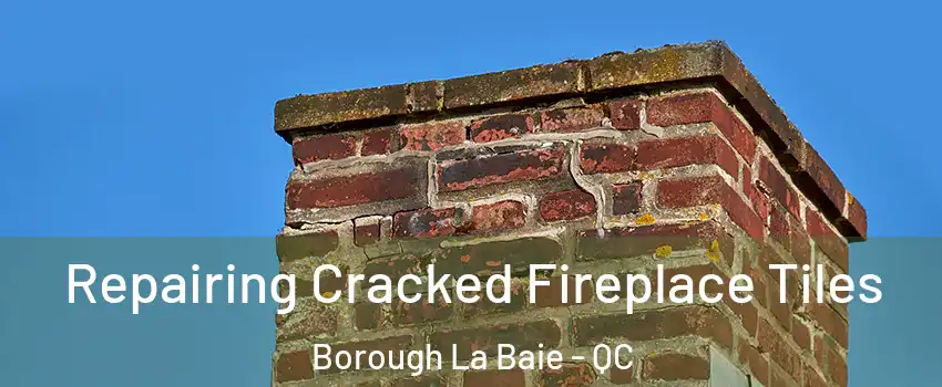  Repairing Cracked Fireplace Tiles Borough La Baie - QC