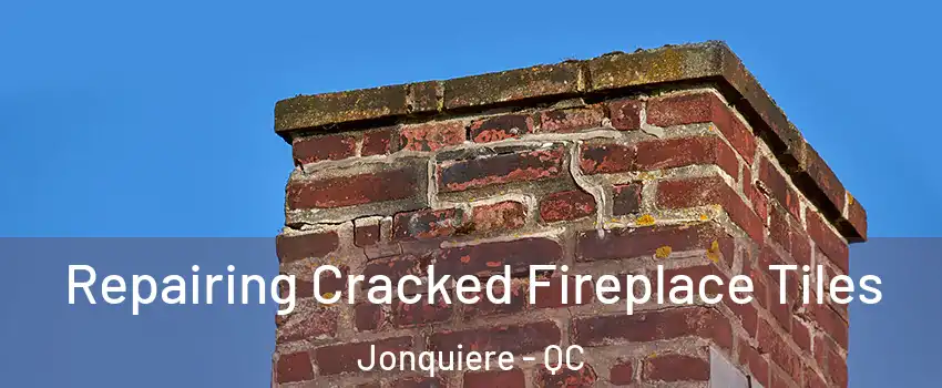  Repairing Cracked Fireplace Tiles Jonquiere - QC