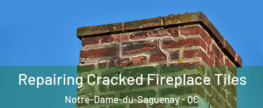  Repairing Cracked Fireplace Tiles Notre-Dame-du-Saguenay - QC