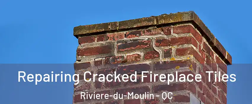  Repairing Cracked Fireplace Tiles Riviere-du-Moulin - QC