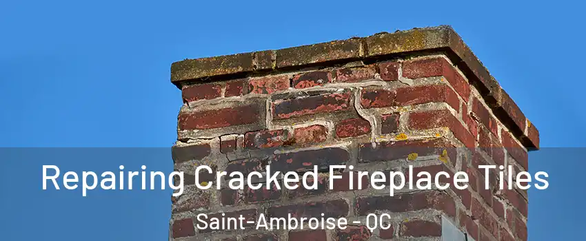  Repairing Cracked Fireplace Tiles Saint-Ambroise - QC