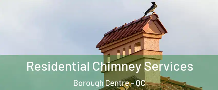 Residential Chimney Services Borough Centre - QC