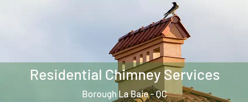  Residential Chimney Services Borough La Baie - QC