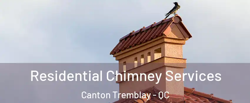  Residential Chimney Services Canton Tremblay - QC