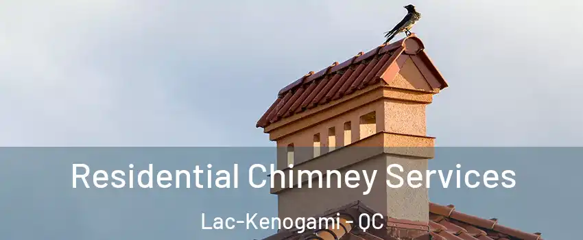 Residential Chimney Services Lac-Kenogami - QC