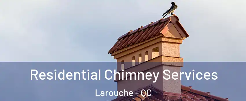  Residential Chimney Services Larouche - QC