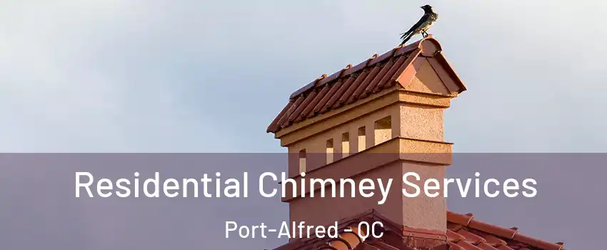  Residential Chimney Services Port-Alfred - QC