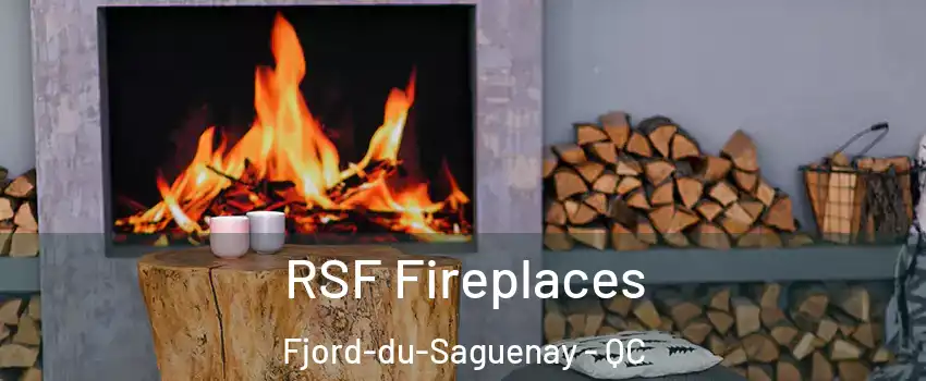  RSF Fireplaces Fjord-du-Saguenay - QC