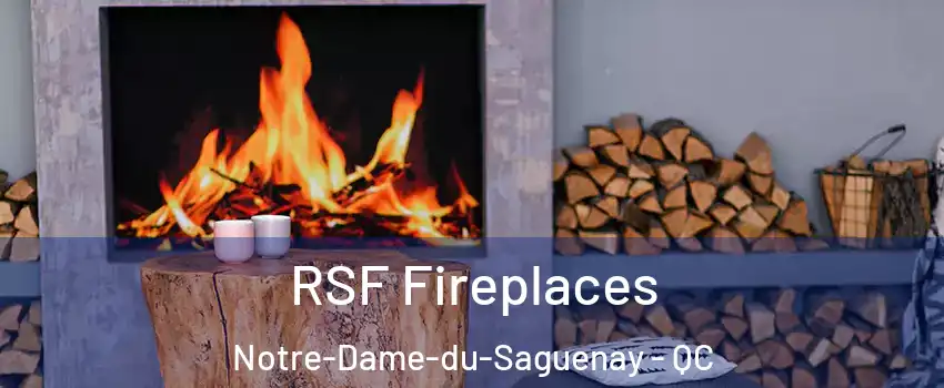  RSF Fireplaces Notre-Dame-du-Saguenay - QC