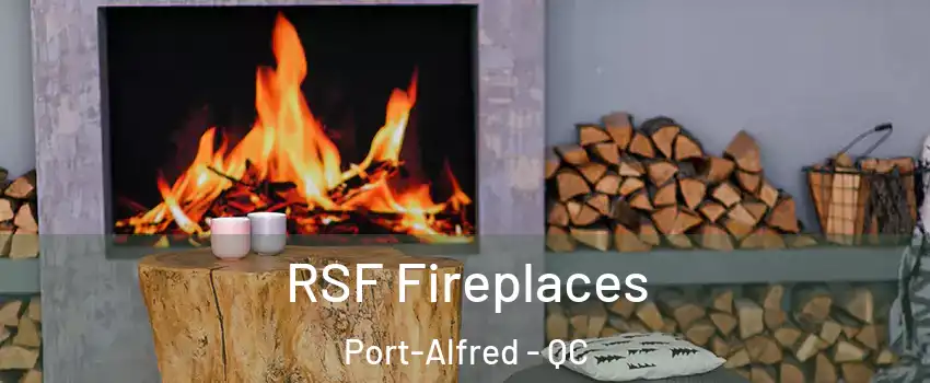  RSF Fireplaces Port-Alfred - QC