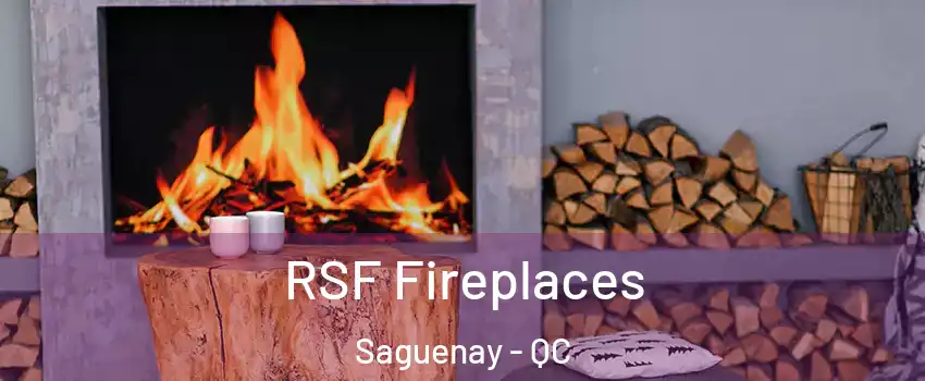  RSF Fireplaces Saguenay - QC