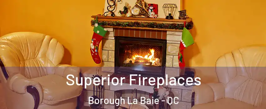  Superior Fireplaces Borough La Baie - QC