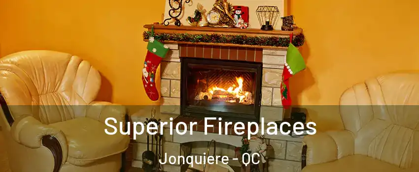  Superior Fireplaces Jonquiere - QC