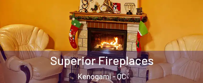 Superior Fireplaces Kenogami - QC
