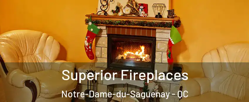  Superior Fireplaces Notre-Dame-du-Saguenay - QC