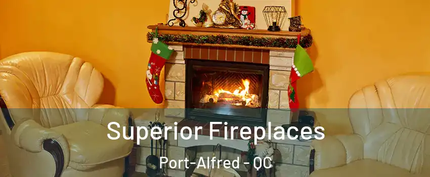 Superior Fireplaces Port-Alfred - QC