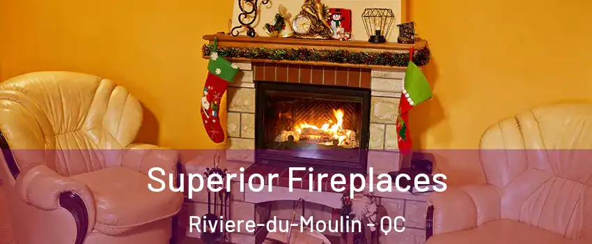  Superior Fireplaces Riviere-du-Moulin - QC
