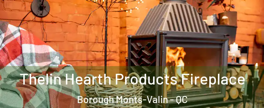  Thelin Hearth Products Fireplace Borough Monts-Valin - QC