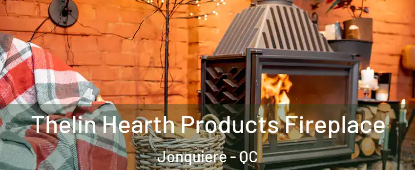  Thelin Hearth Products Fireplace Jonquiere - QC