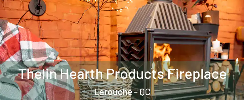  Thelin Hearth Products Fireplace Larouche - QC