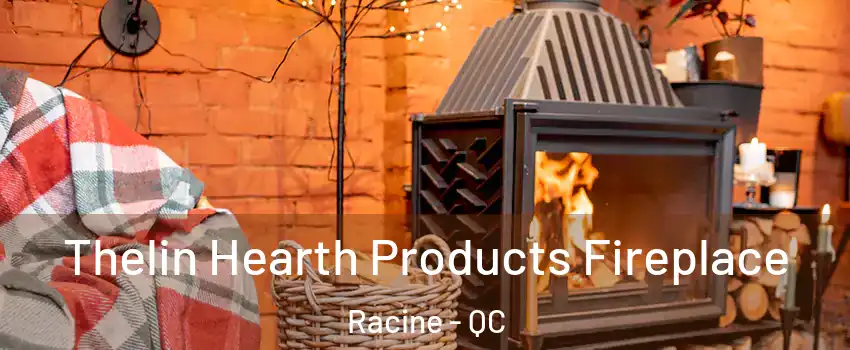  Thelin Hearth Products Fireplace Racine - QC