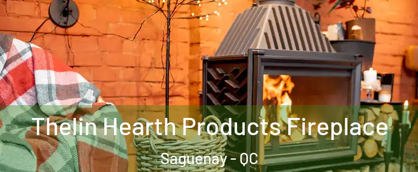  Thelin Hearth Products Fireplace Saguenay - QC