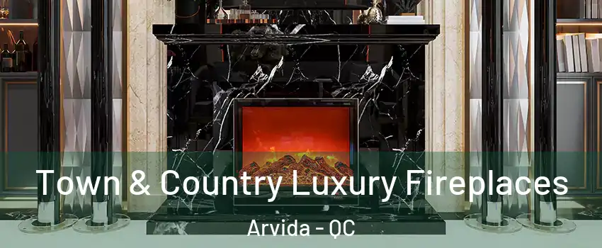  Town & Country Luxury Fireplaces Arvida - QC