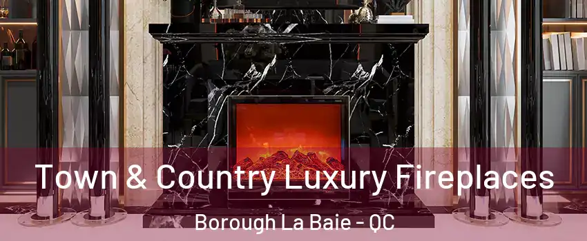  Town & Country Luxury Fireplaces Borough La Baie - QC