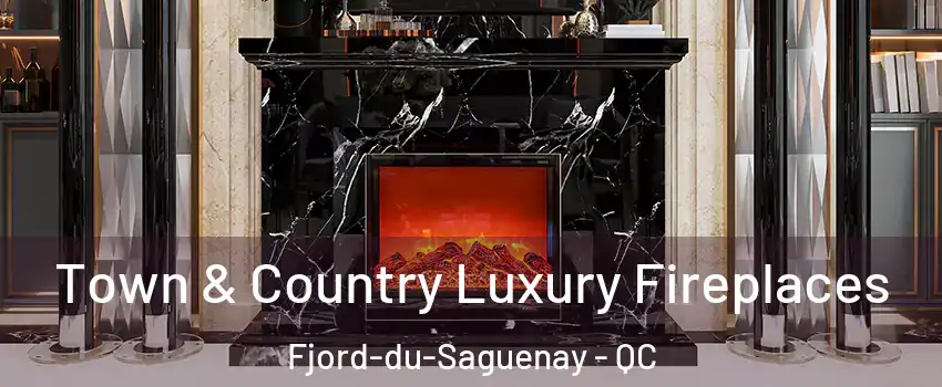  Town & Country Luxury Fireplaces Fjord-du-Saguenay - QC