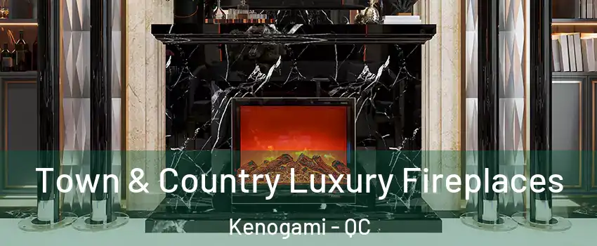  Town & Country Luxury Fireplaces Kenogami - QC