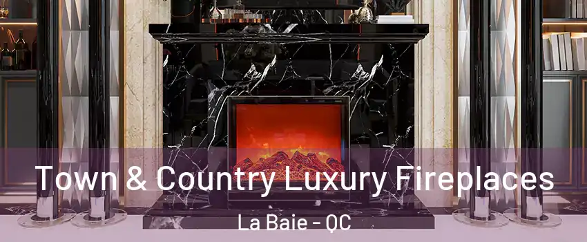  Town & Country Luxury Fireplaces La Baie - QC