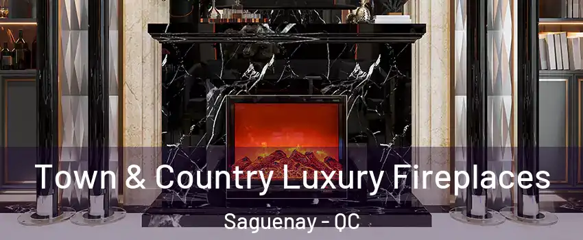  Town & Country Luxury Fireplaces Saguenay - QC
