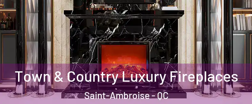  Town & Country Luxury Fireplaces Saint-Ambroise - QC