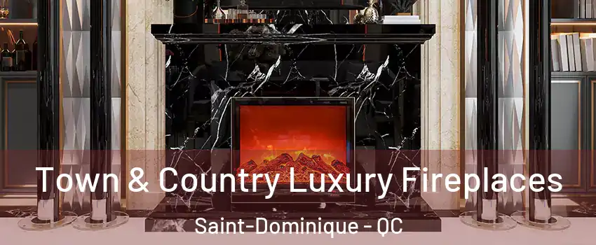  Town & Country Luxury Fireplaces Saint-Dominique - QC