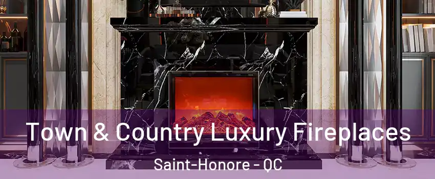  Town & Country Luxury Fireplaces Saint-Honore - QC