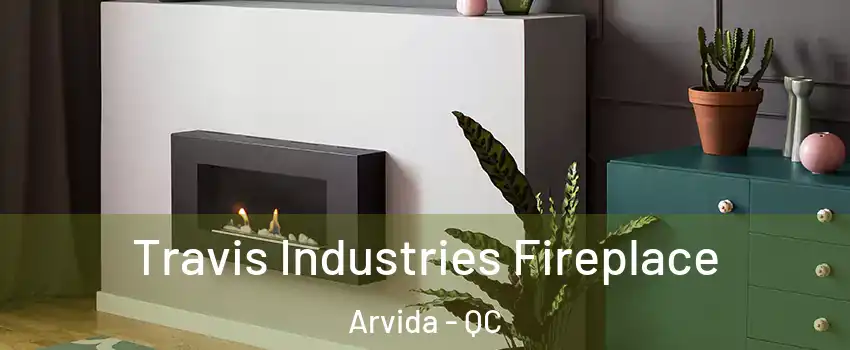  Travis Industries Fireplace Arvida - QC