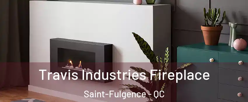 Travis Industries Fireplace Saint-Fulgence - QC