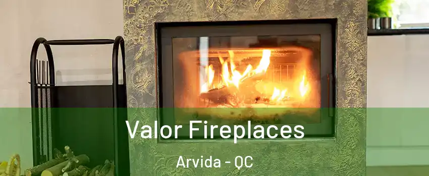 Valor Fireplaces Arvida - QC