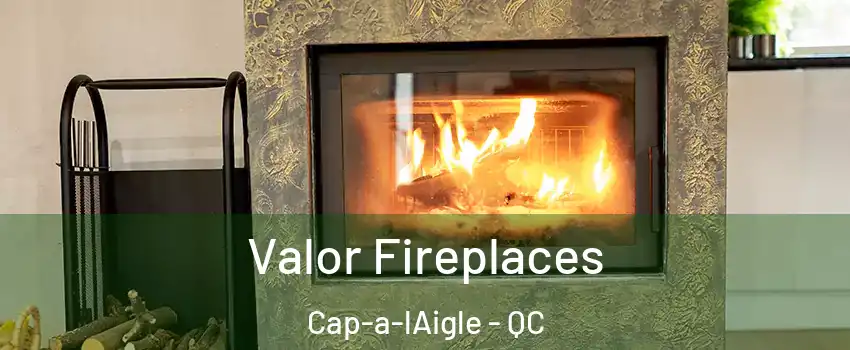  Valor Fireplaces Cap-a-lAigle - QC