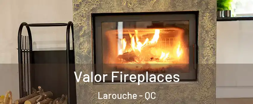  Valor Fireplaces Larouche - QC