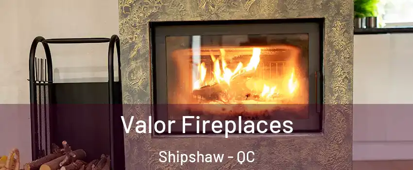  Valor Fireplaces Shipshaw - QC