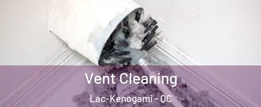 Vent Cleaning Lac-Kenogami - QC