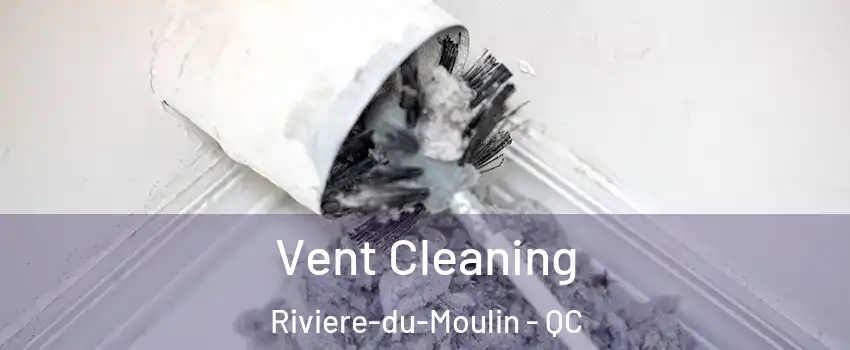  Vent Cleaning Riviere-du-Moulin - QC