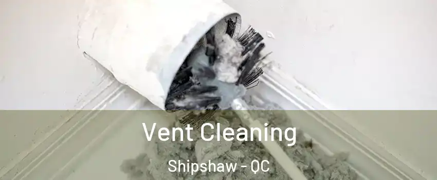  Vent Cleaning Shipshaw - QC
