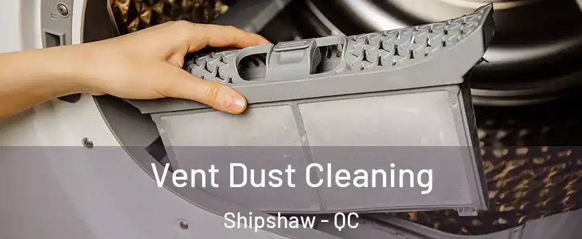  Vent Dust Cleaning Shipshaw - QC